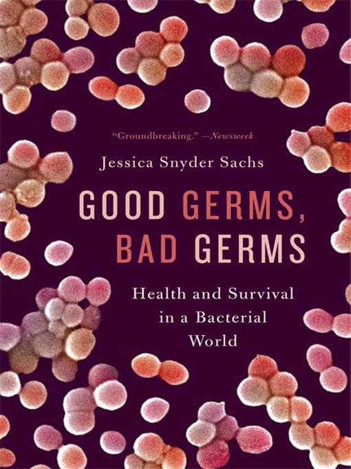 Title details for Good Germs, Bad Germs by Jessica Snyder Sachs - Wait list